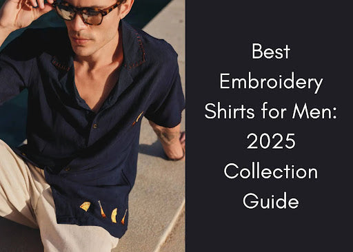 Best Embroidery Shirts for Men: 2025 Collection Guide