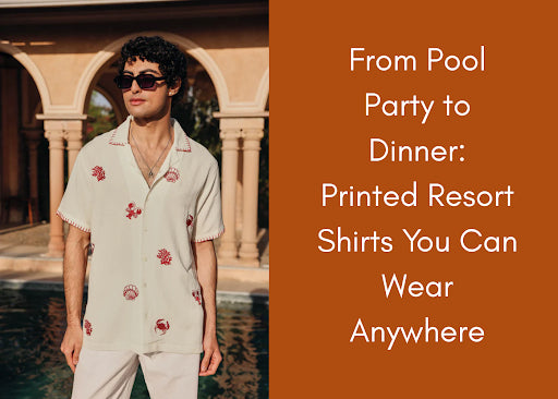 From Pool Party to Dinner: Printed Resort Shirts You Can Wear Anywhere