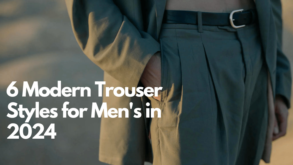 6 Modern Trouser Styles for Men's in 2025