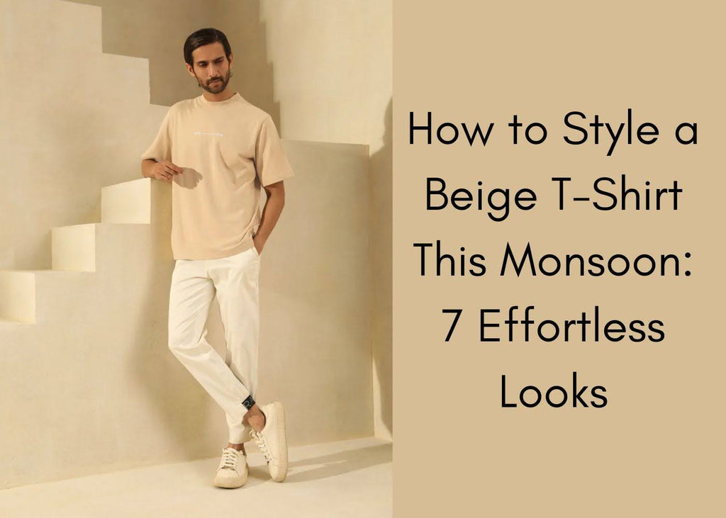How to Style a Beige T-Shirt This Monsoon: 7 Effortless Looks