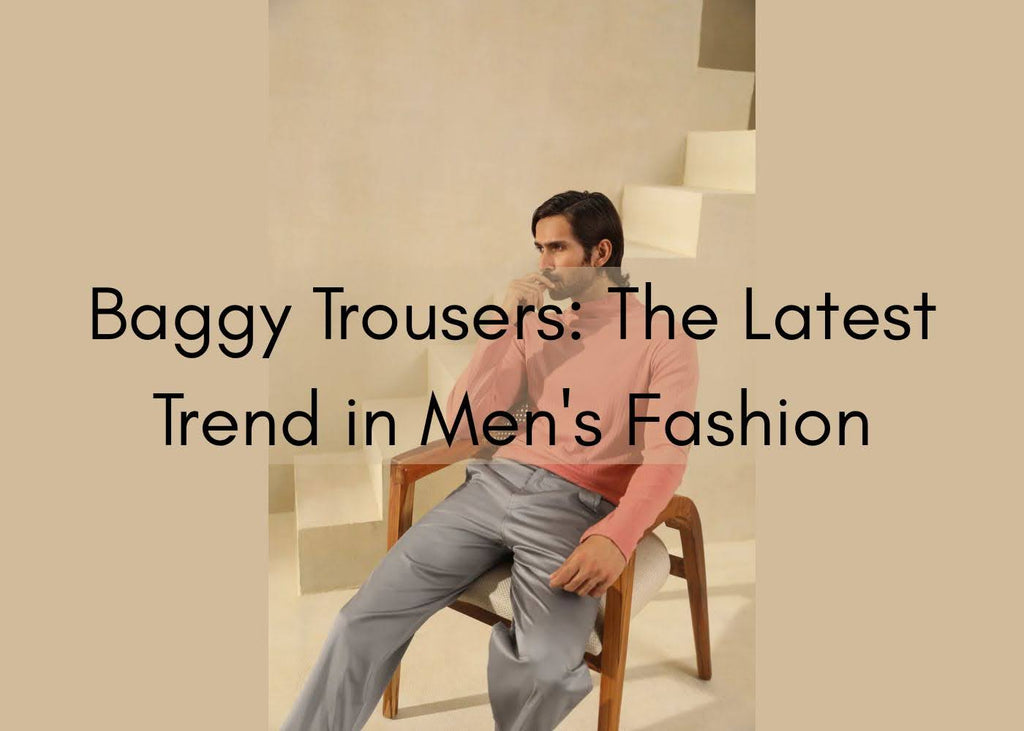 Baggy Trousers: The Latest Trend in Men's Fashion