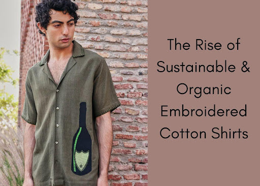 The Rise of Sustainable & Organic Embroidered Cotton Shirts