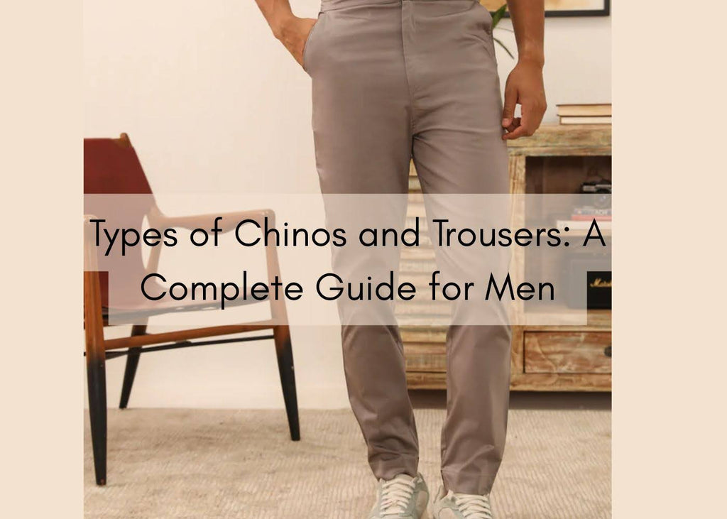 Types of Chinos and Trousers: A Complete Guide for Men