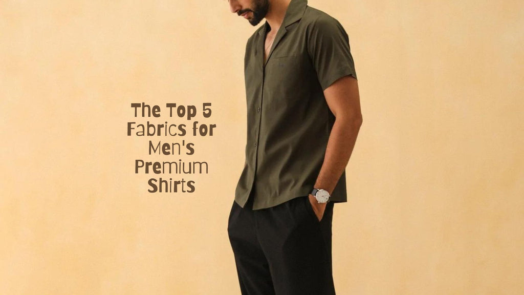 The Top 5 Fabrics for Men's Premium Shirts: Elevate Your Style