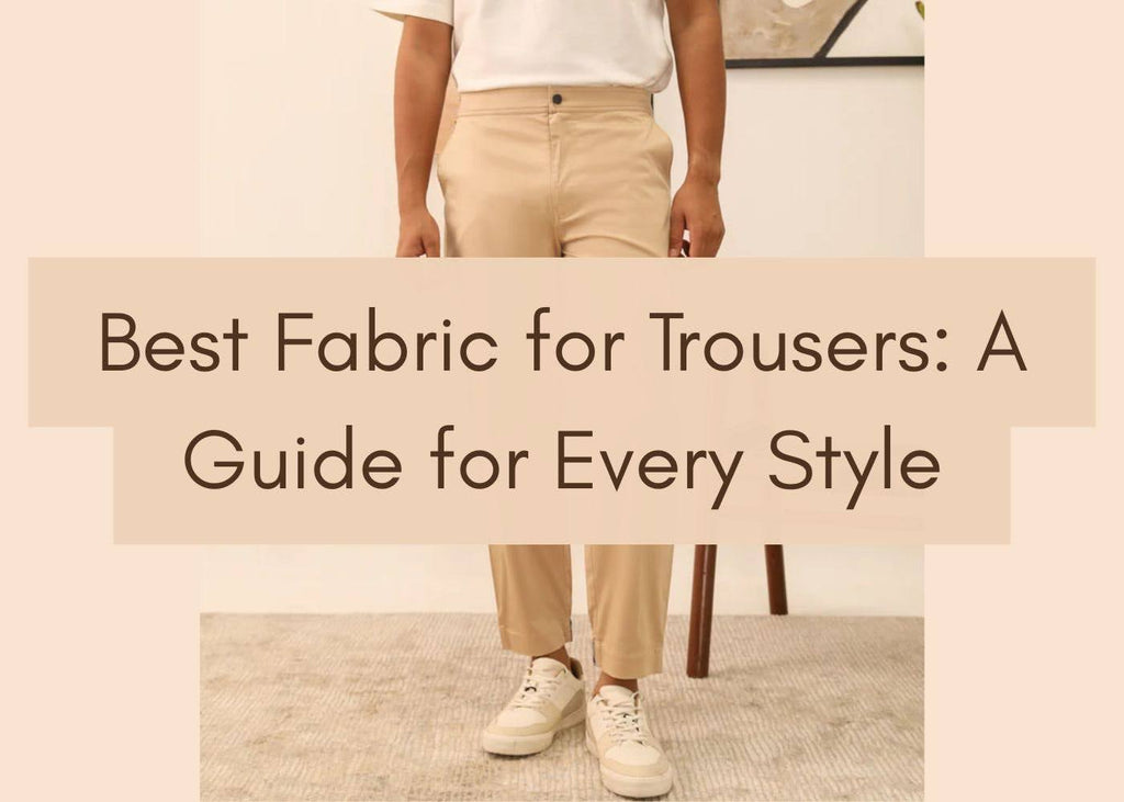 Best Fabric for Trousers: A Guide for Every Style