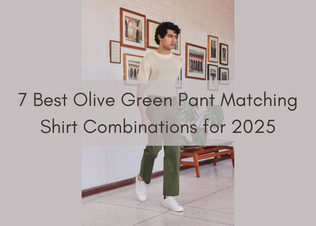 7 Best Olive Green Pant Matching Shirt Combinations for 2025