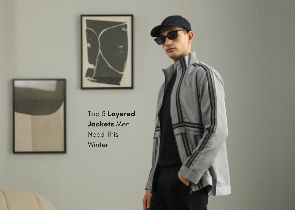 Top 5 Layered Jackets Men Need This Winter