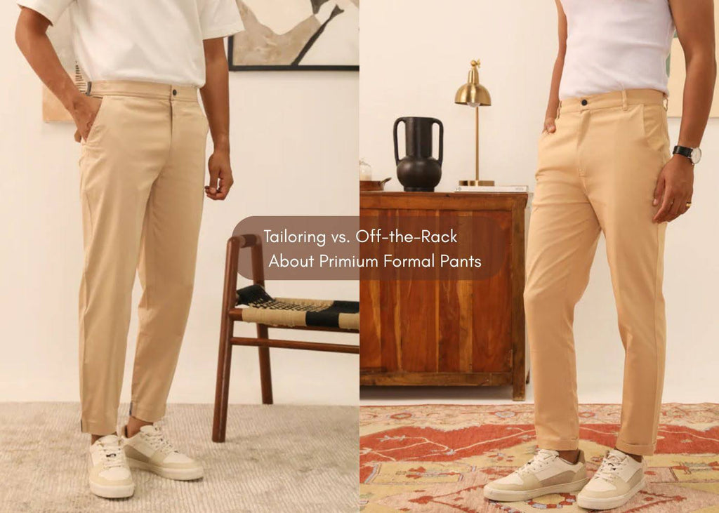 Tailoring vs. Off-the-Rack: What You Need to Know About Premium Formal Pants