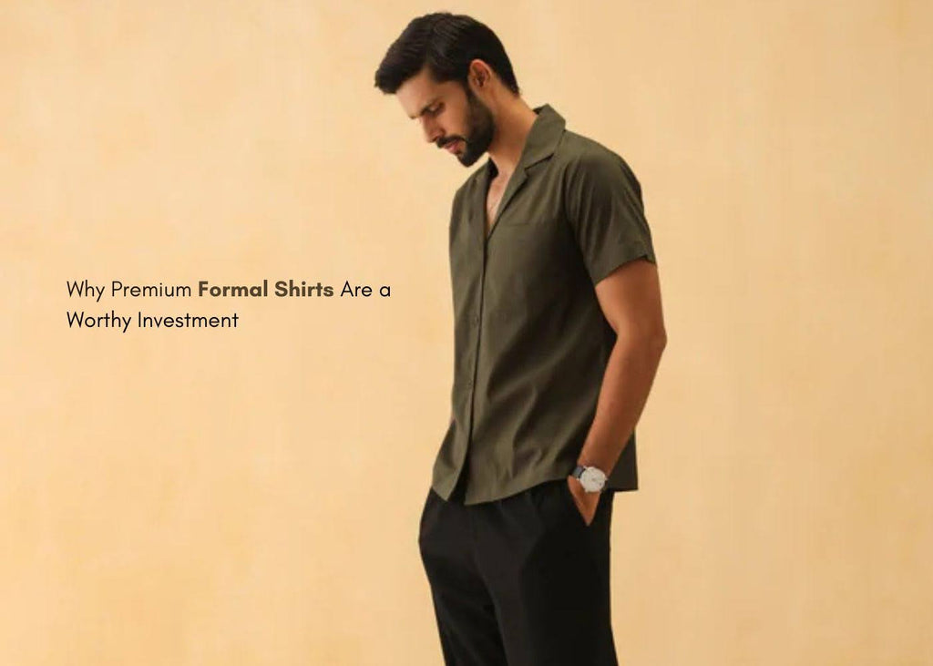Why Premium Formal Shirts Are a Worthy Investment for Your Wardrobe