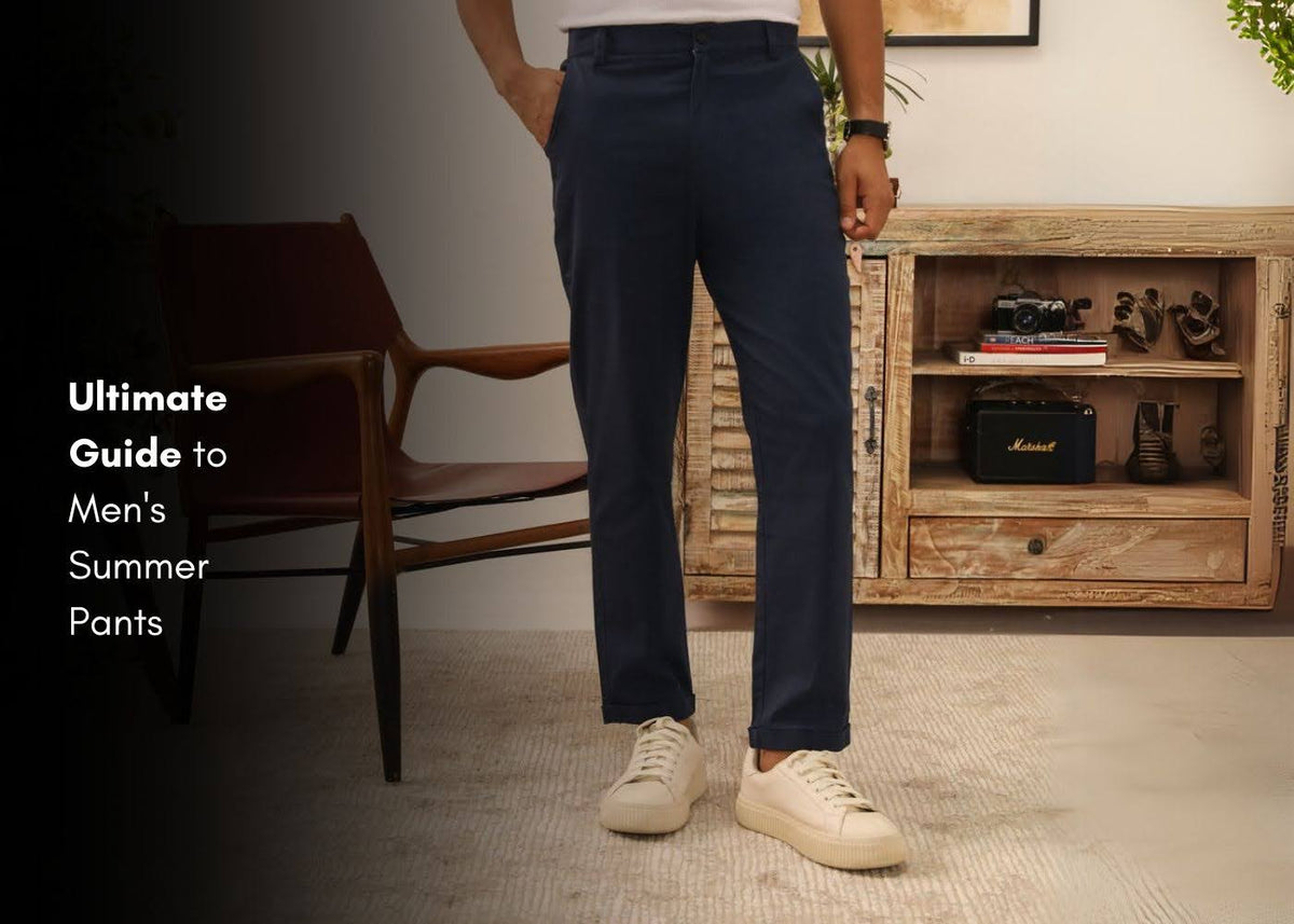 Ultimate Guide to Men's Summer Pants: Top Styles and Materials